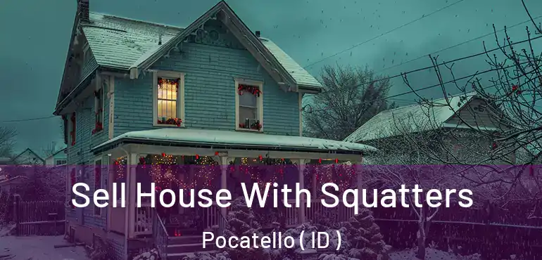  Sell House With Squatters Pocatello ( ID )