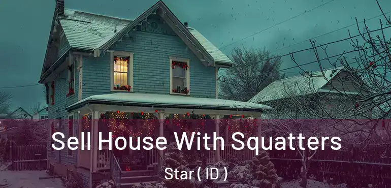  Sell House With Squatters Star ( ID )