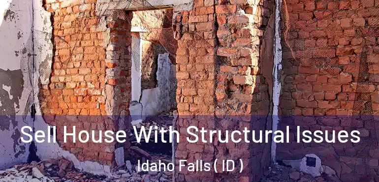  Sell House With Structural Issues Idaho Falls ( ID )