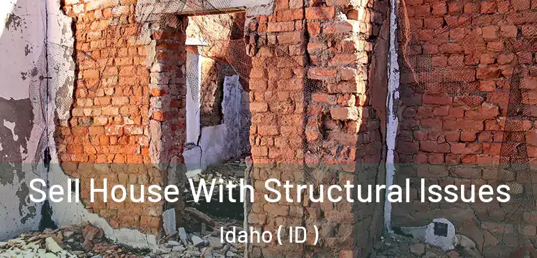  Sell House With Structural Issues Idaho ( ID )