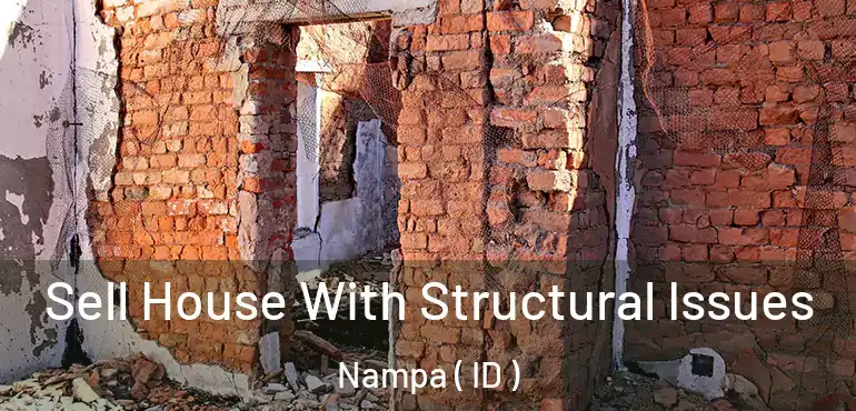  Sell House With Structural Issues Nampa ( ID )