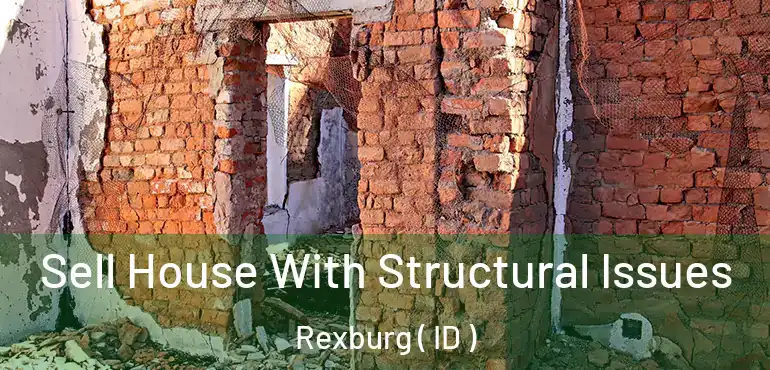  Sell House With Structural Issues Rexburg ( ID )