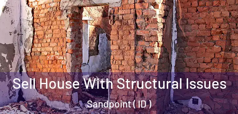  Sell House With Structural Issues Sandpoint ( ID )