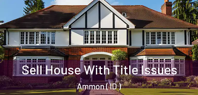  Sell House With Title Issues Ammon ( ID )