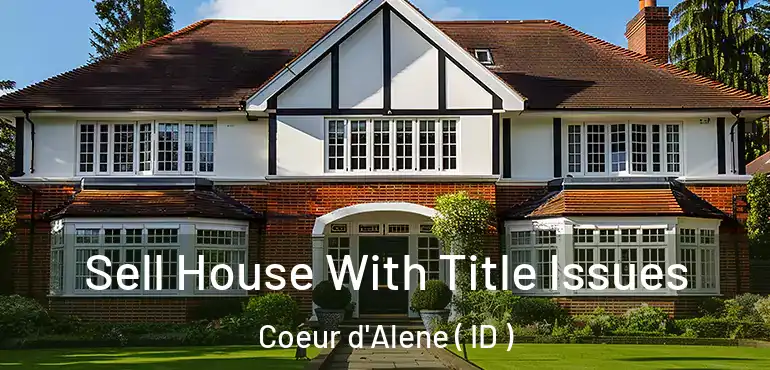  Sell House With Title Issues Coeur d'Alene ( ID )