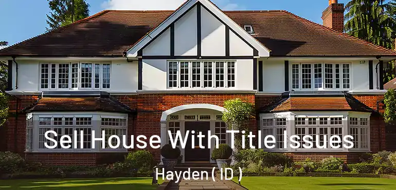  Sell House With Title Issues Hayden ( ID )