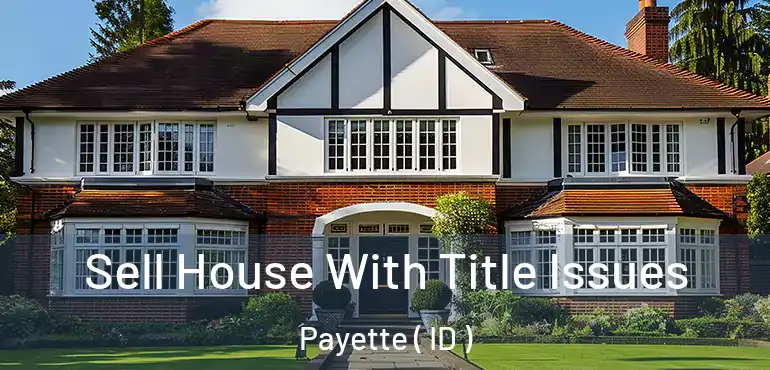  Sell House With Title Issues Payette ( ID )