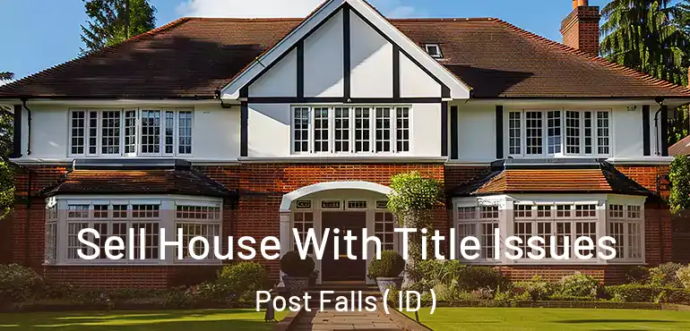  Sell House With Title Issues Post Falls ( ID )