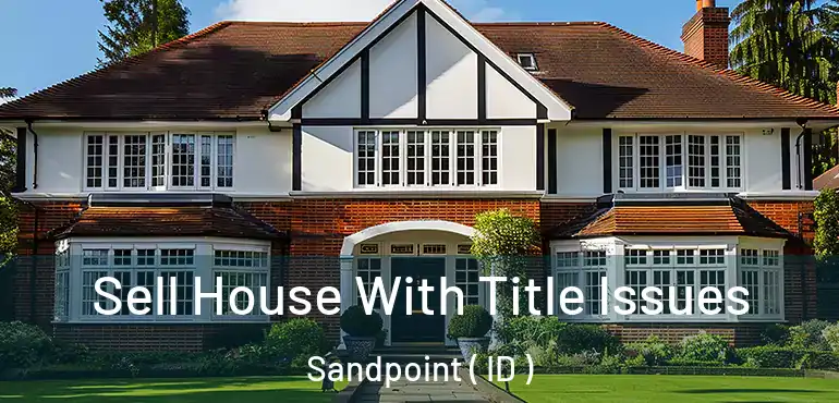  Sell House With Title Issues Sandpoint ( ID )