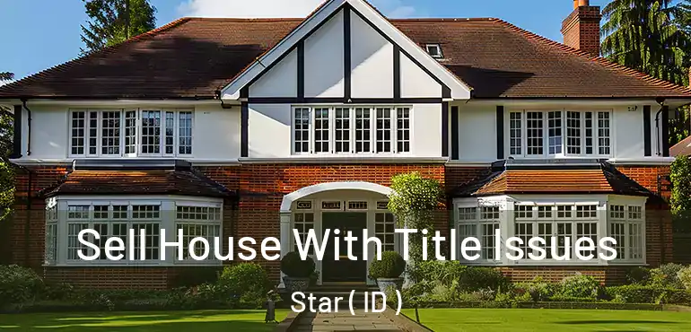  Sell House With Title Issues Star ( ID )