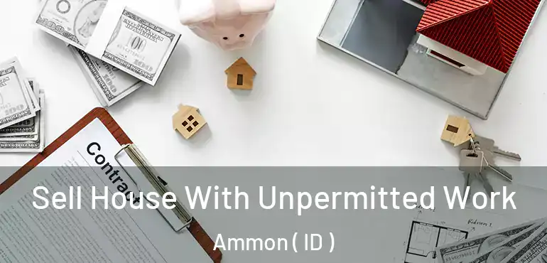  Sell House With Unpermitted Work Ammon ( ID )