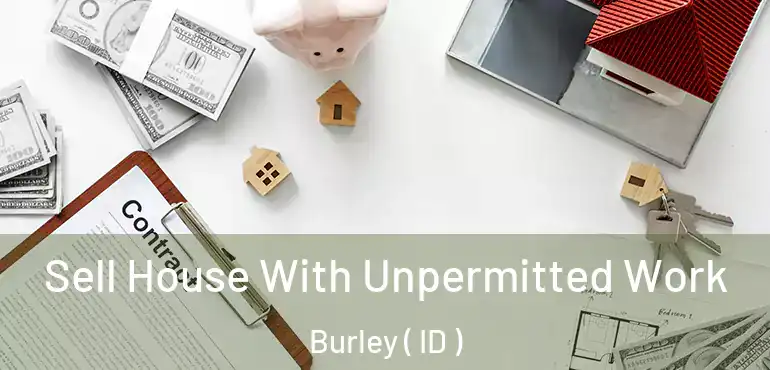  Sell House With Unpermitted Work Burley ( ID )