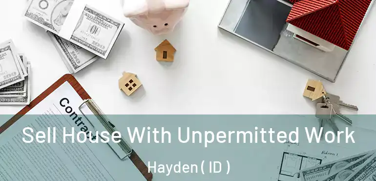  Sell House With Unpermitted Work Hayden ( ID )