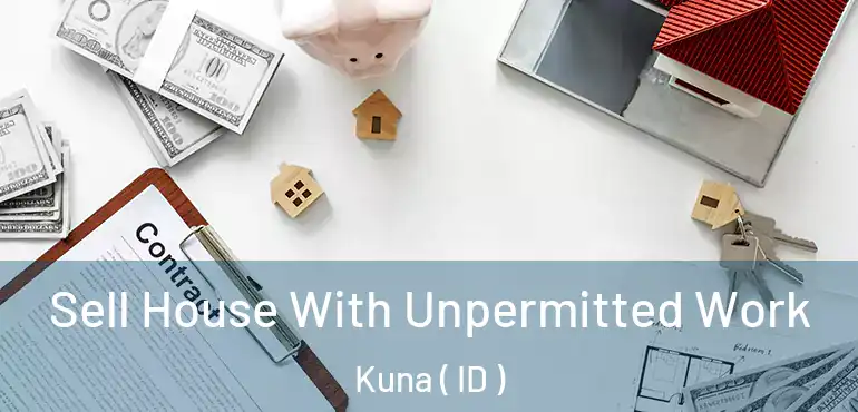  Sell House With Unpermitted Work Kuna ( ID )