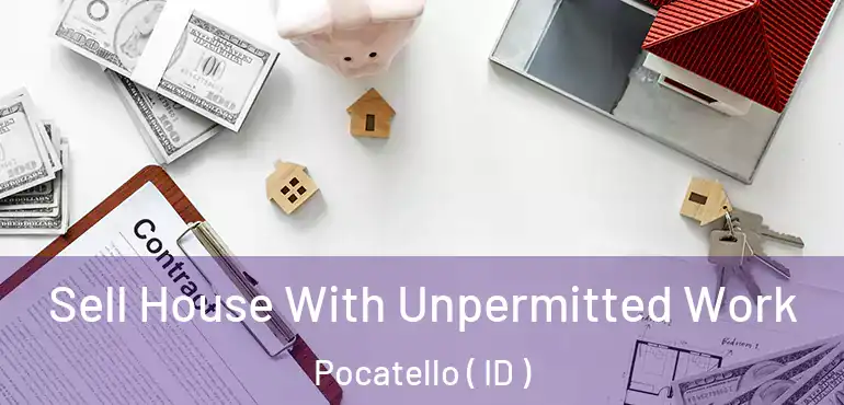  Sell House With Unpermitted Work Pocatello ( ID )