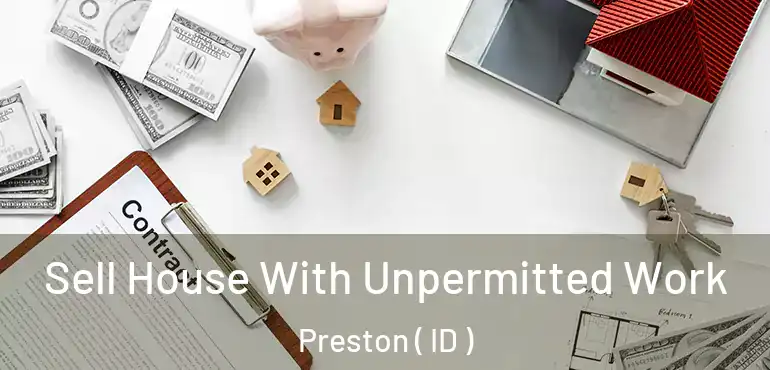  Sell House With Unpermitted Work Preston ( ID )