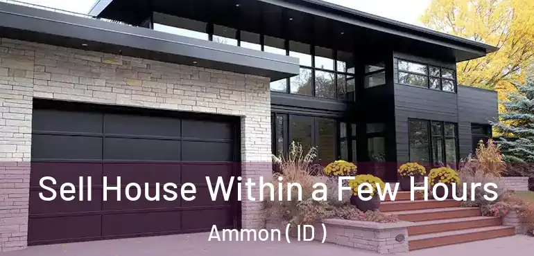  Sell House Within a Few Hours Ammon ( ID )