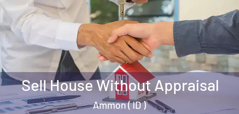  Sell House Without Appraisal Ammon ( ID )