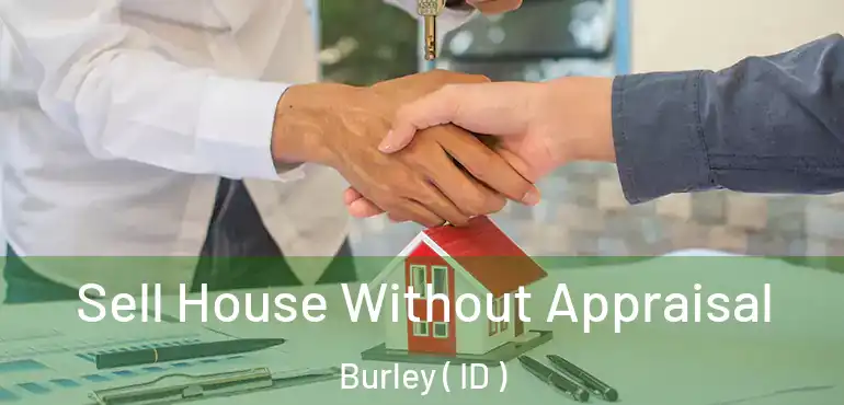  Sell House Without Appraisal Burley ( ID )