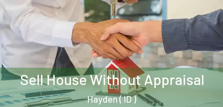  Sell House Without Appraisal Hayden ( ID )