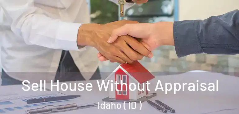  Sell House Without Appraisal Idaho ( ID )