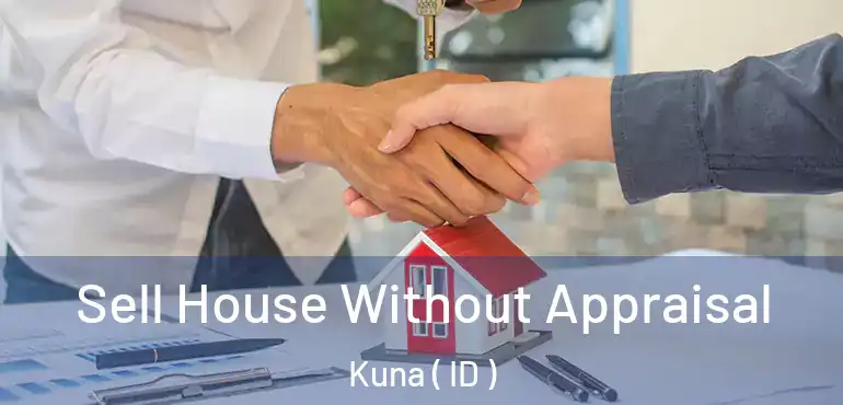  Sell House Without Appraisal Kuna ( ID )