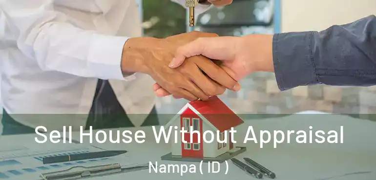  Sell House Without Appraisal Nampa ( ID )