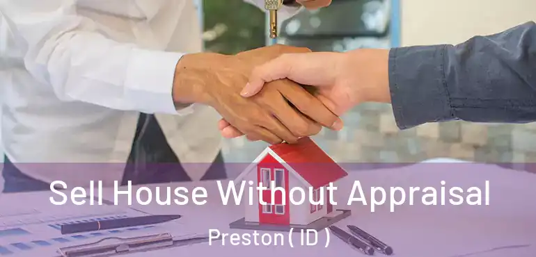  Sell House Without Appraisal Preston ( ID )