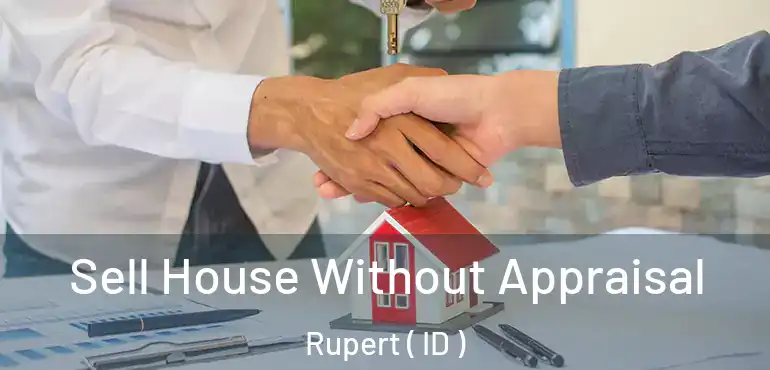  Sell House Without Appraisal Rupert ( ID )