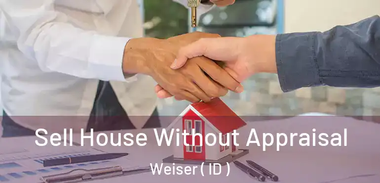 Sell House Without Appraisal Weiser ( ID )