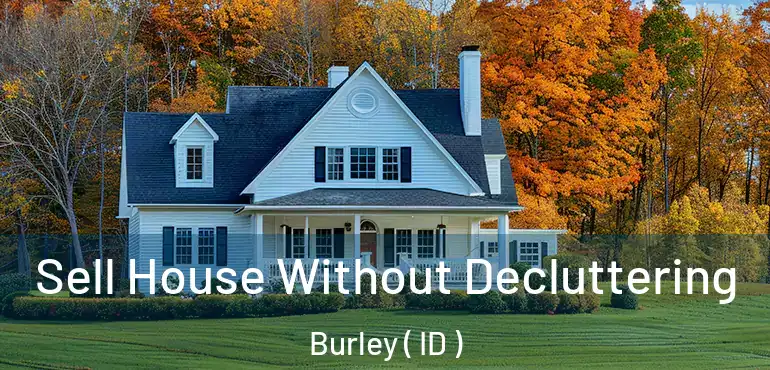  Sell House Without Decluttering Burley ( ID )