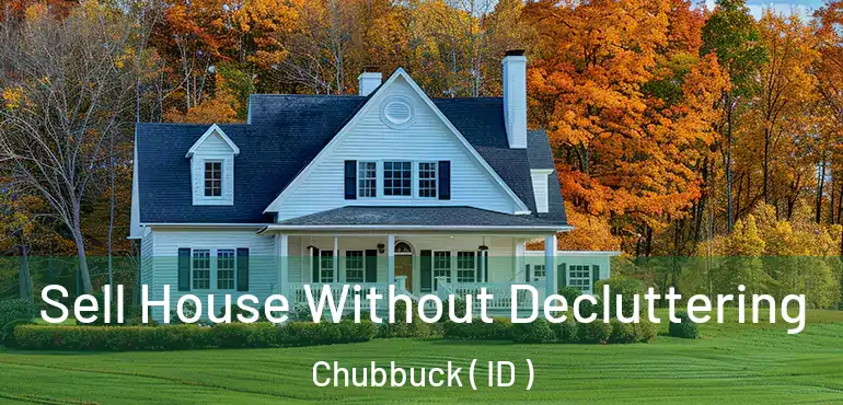  Sell House Without Decluttering Chubbuck ( ID )