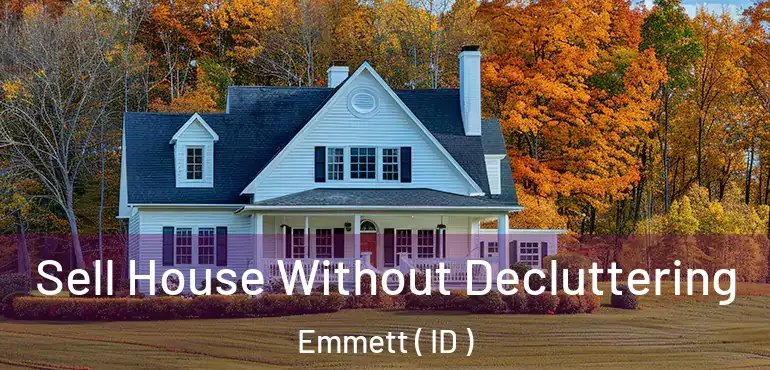  Sell House Without Decluttering Emmett ( ID )