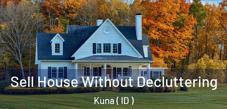  Sell House Without Decluttering Kuna ( ID )
