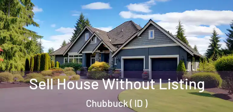  Sell House Without Listing Chubbuck ( ID )