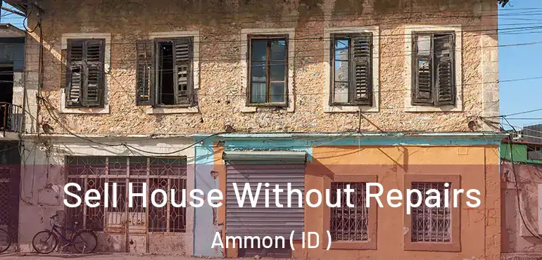  Sell House Without Repairs Ammon ( ID )