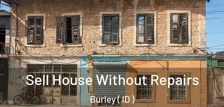  Sell House Without Repairs Burley ( ID )
