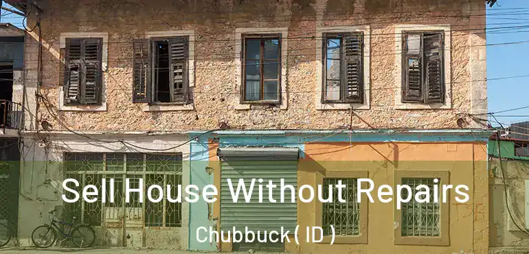  Sell House Without Repairs Chubbuck ( ID )