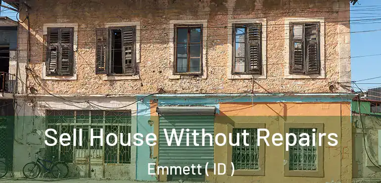  Sell House Without Repairs Emmett ( ID )