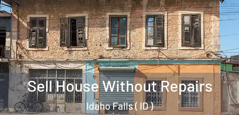  Sell House Without Repairs Idaho Falls ( ID )