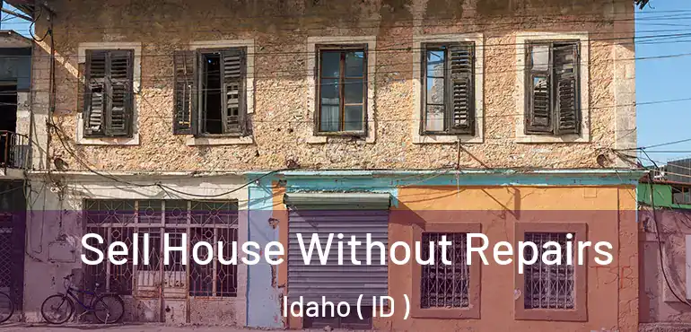  Sell House Without Repairs Idaho ( ID )
