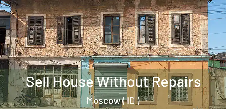  Sell House Without Repairs Moscow ( ID )