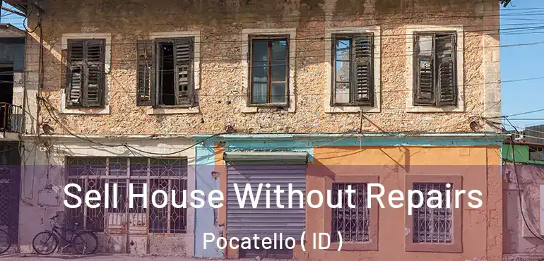 Sell House Without Repairs Pocatello ( ID )