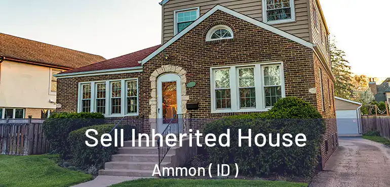  Sell Inherited House Ammon ( ID )