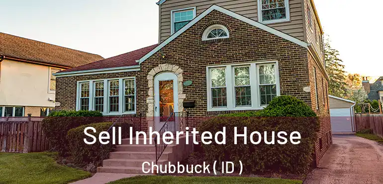  Sell Inherited House Chubbuck ( ID )