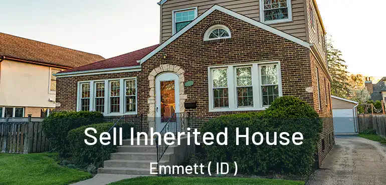  Sell Inherited House Emmett ( ID )