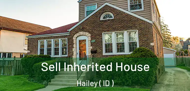  Sell Inherited House Hailey ( ID )