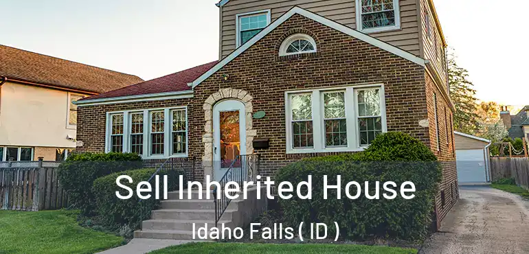  Sell Inherited House Idaho Falls ( ID )