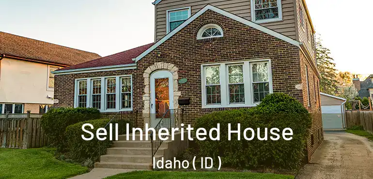  Sell Inherited House Idaho ( ID )