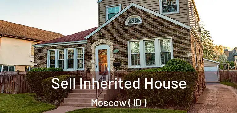  Sell Inherited House Moscow ( ID )